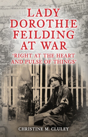 Lady Dorothie Feilding at War - Christine M. Cluley
