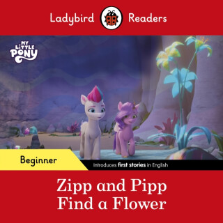 Ladybird Readers Beginner Level â€“ My Little Pony â€“ Zipp and Pipp Find a Flower (ELT Graded Reader) - Ladybird