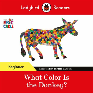 Ladybird Readers Beginner Level - Eric Carle - What Color Is The Donkey? (ELT Graded Reader) - Eric Carle,Ladybird