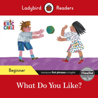 Ladybird Readers Beginner Level - Eric Carle - What Do You Like? (ELT Graded Reader) - Eric Carle,Ladybird