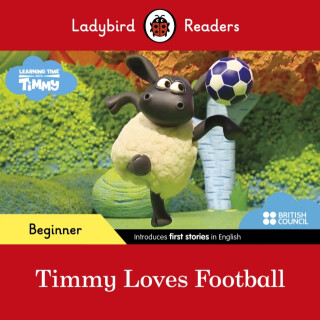 Ladybird Readers Beginner Level - Timmy Time - Timmy Loves Football (ELT Graded Reader) - Ladybird