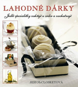 Lahodné dárky - Jedlé specialitky zahřejí u srdce a zachutnají… - McCloskeyová Jess