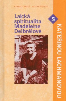 Laická spiritualita Madeleine Delbrelové s Kateřinou Lachmanovou - Kateřina Lachmanová