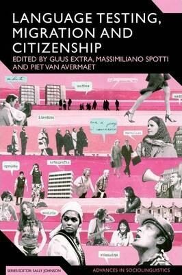 Language Testing, Migration and Citizenship : Cross-National Perspectives on Integration Regimes - Spotti Massimiliano