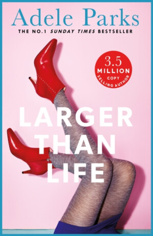 Larger than Life - Adele Parks