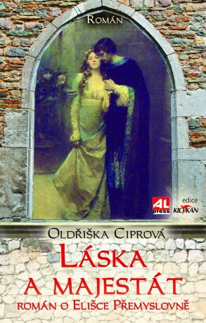 Láska a majestát - Román o Elišce Přemyslovně - Oldřiška Ciprová