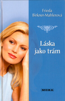 Láska jako trám - Frieda Birkner-Mahlerová