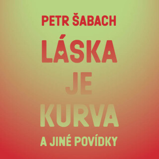 Láska je kurva a jiné povídky - Petr Šabach