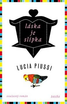 Láska je slípka - Lucia Piussi