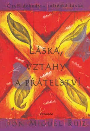 Láska, vztahy a přátelství - Don Miguel Ruiz