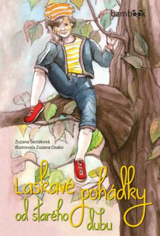 Laskavé pohádky od starého dubu - Zuzana Šestáková