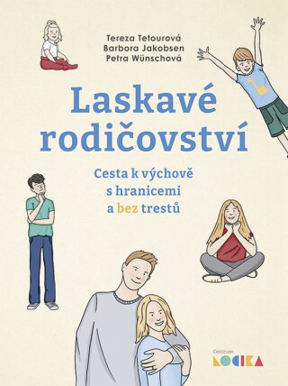 Laskavé rodičovství - Petra Wünschová,Tereza Tetourová,Barbora Jakobsen