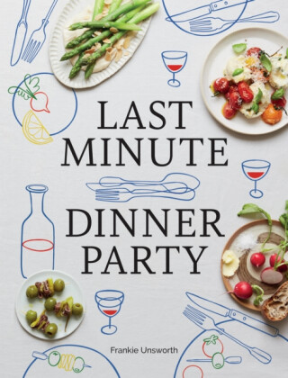 Last Minute Dinner Party - Frankie Unsworth