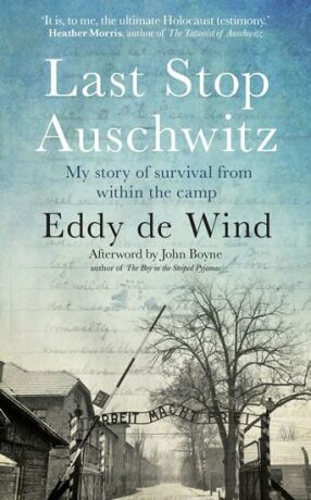 Last Stop Auschwitz: My story of survival from within the camp - Eddy de Wind