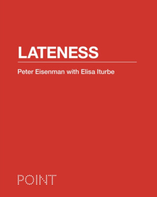 Lateness - Peter Eisenman,Elisa Iturbe