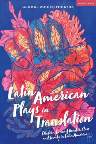 Latin American Plays in Translation - Mariano Tenconi Blanco,Xavier Villanova,SebastiÃ¡n Eddowes-Vargas