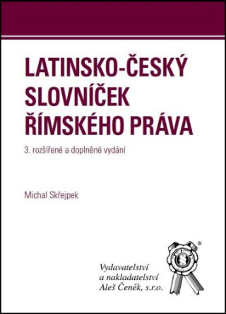 Latinsko-český slovníček římského práva (3. vyd.) - Michal Skřejpek