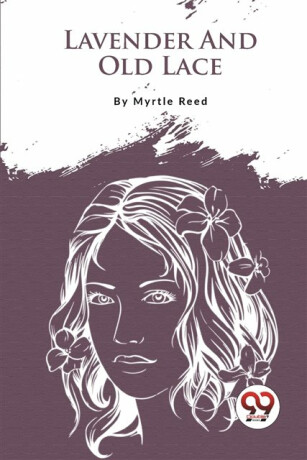 Lavender and Old Lace - Myrtle Reed