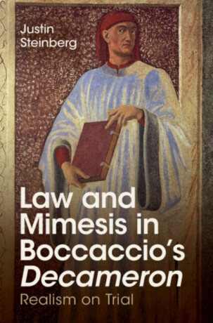 Law and Mimesis in Boccaccio's Decameron - Justin  Steinberg