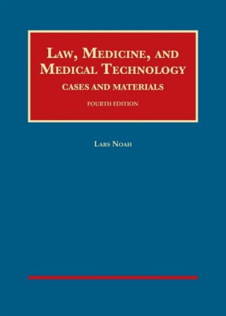 Law, Medicine, and Medical Technology, Cases and Materials - Lars Noah