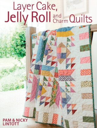 Layer Cake, Jelly Roll & Charm Quilts - Nicky Lintott,Pam  Lintott