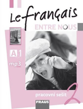 Le francais ENTRE NOUS 2 - pracovní sešit - Sylva Nováková,Jana Kolmanová,Daniele Geffroy-Konštacký,Jana Táborská