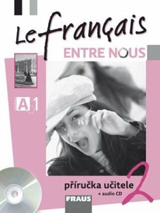 Le francais ENTRE NOUS 2 - příručka učitele + CD - Sylva Nováková,Jana Kolmanová,Daniele Geffroy-Konštacký