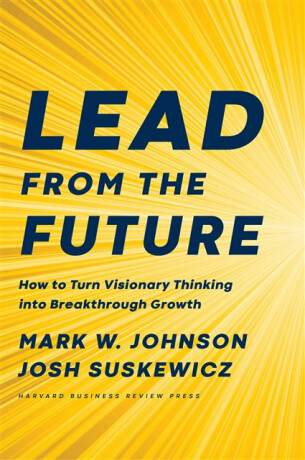 Lead from the Future - Josh Suskewicz,Mark W. Johnson