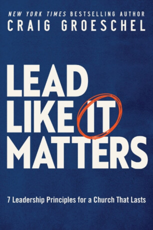 Lead Like It Matters - Groeschel Craig