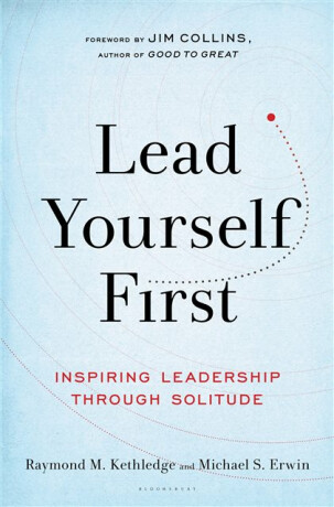 Lead Yourself First - Michael S. Erwin,Raymond M. Kethledge