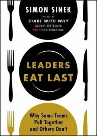 Leader Eats Last - Simon Sinek