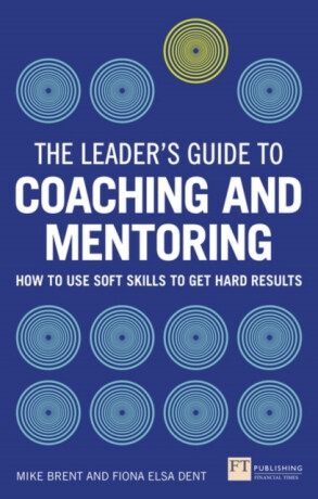 Leader's Guide to Coaching and Mentoring, The - Fiona Dent,Mike Brent