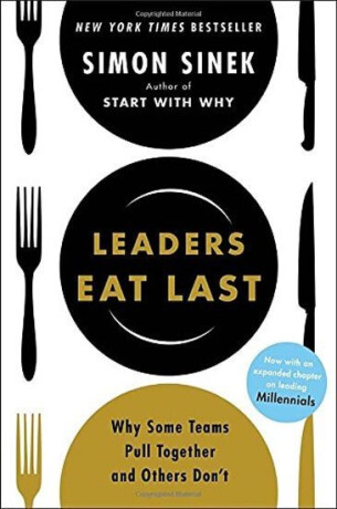 Leaders Eat Last : Why Some Teams Pull Together and Others Don't - Simon Sinek