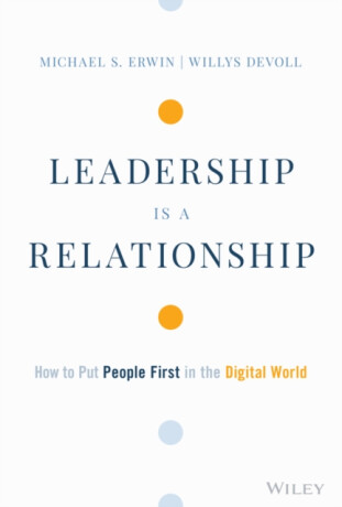 Leadership is a Relationship - Michael S. Erwin,Willys DeVoll