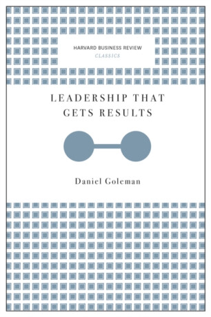 Leadership That Gets Results (Harvard Business Review Classics) - Daniel Goleman