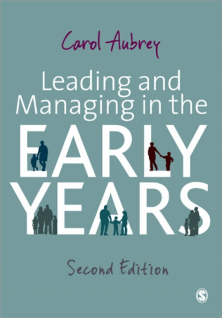Leading and Managing in the Early Years - Carol Aubrey
