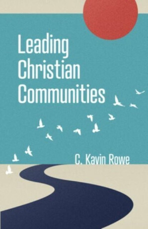 Leading Christian Communities - C Kavin Rowe
