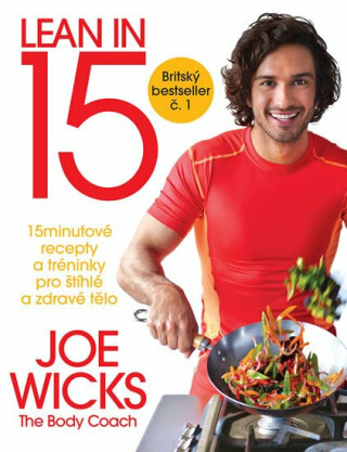 Lean in 15: 15minutové recepty a tréninky pro štíhlé a zdravé tělo - Joe Wicks