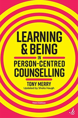 Learning and Being in Person-Centred Counselling (third edition) - Tony Merry