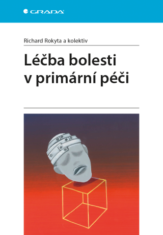 Léčba bolesti v primární péči - Richard Rokyta,kolektiv a