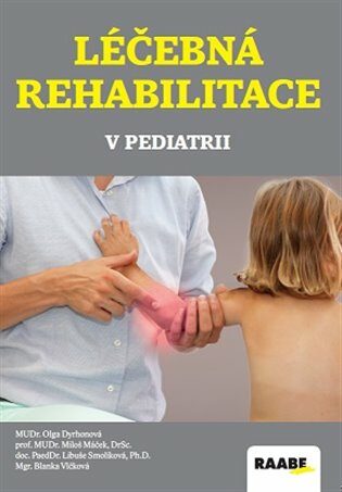 Léčebná rehabilitace v pediatrii - Miloš Máček,Libuše Smolíková,Olga Dyrhonová,Blanka Vlčková