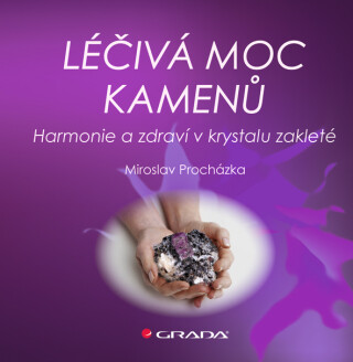 Léčivá moc kamenů - Miroslav Procházka