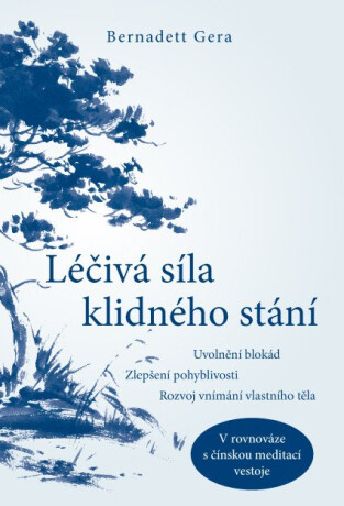 Léčivá síla klidného stání – Uvolnění blokád, zlepšení pohyblivosti, rozvoj vnímání vlastního těla - Bernadett Gera