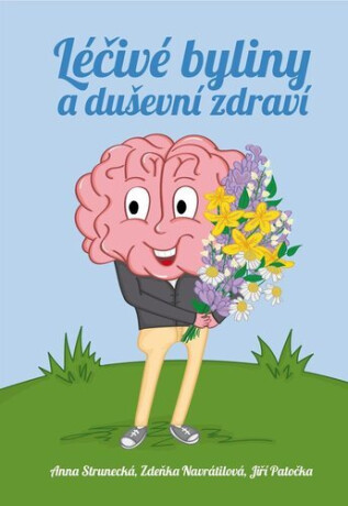 Léčivé byliny a duševní zdraví - Anna Strunecká,Jiří Patočka,Zdeňka Navrátilová