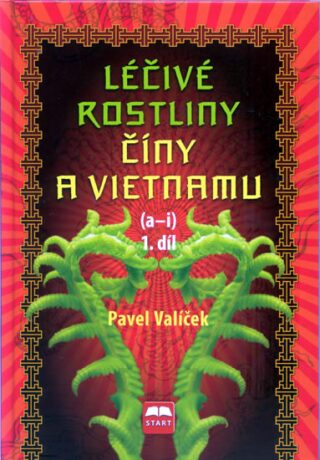 Léčivé rostliny Číny a Vietnamu 1. díl (a-i) - Pavel Vašíček