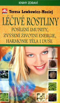 Léčivé rostliny Posílení imunity, zvýšení životní energie, harmonie těla i duše (poškozená) - Teresa Lewkowicz-Mosiej