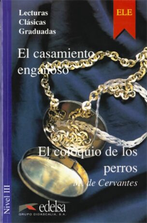 Lecturas Clasicas Graduadas 3 El casamiento engaňoso el coloquio de los perros - Miguel de Cervantes y Saavedra