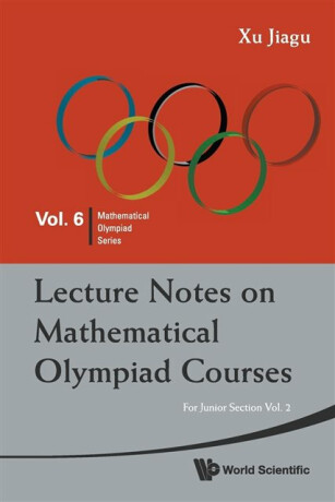 Lecture Notes On Mathematical Olympiad Courses: For Junior Section - Volume 2 - Jiagu  Xu