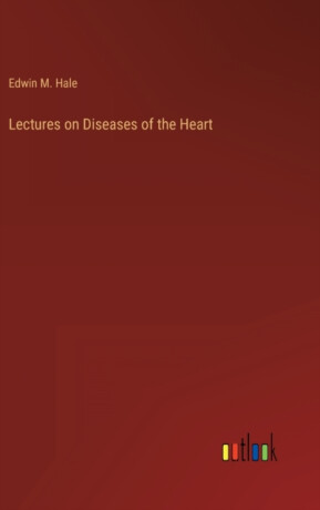 Lectures on Diseases of the Heart - Edwin Moses Hale