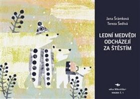 Lední medvědi odcházejí za štěstím - Jana Šrámková,Tereza Šedivá